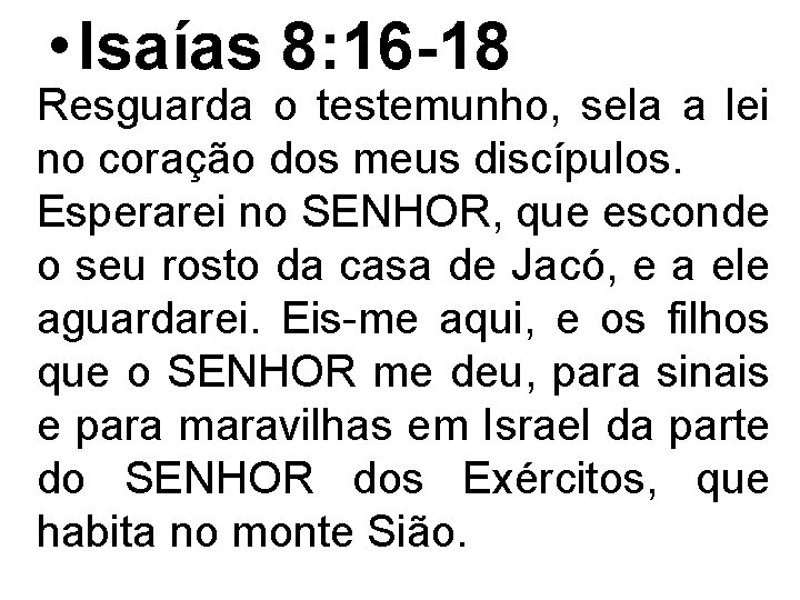  • Isaías 8: 16 -18 Resguarda o testemunho, sela a lei no coração