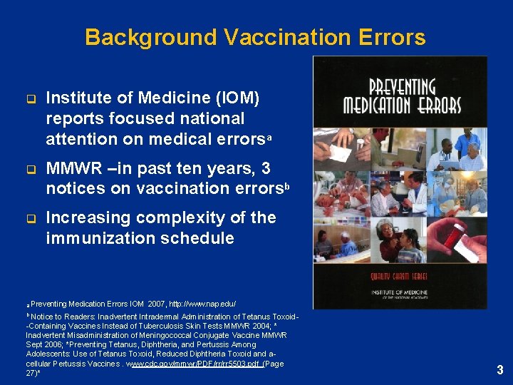 Background Vaccination Errors q Institute of Medicine (IOM) reports focused national attention on medical