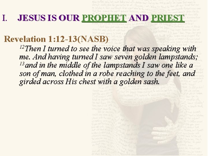 I. JESUS IS OUR PROPHET AND PRIEST Revelation 1: 12 -13(NASB) 12 Then I