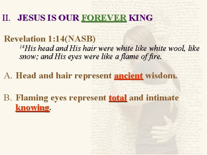 II. JESUS IS OUR FOREVER KING Revelation 1: 14(NASB) 14 His head and His