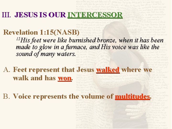 III. JESUS IS OUR INTERCESSOR Revelation 1: 15(NASB) 15 His feet were like burnished