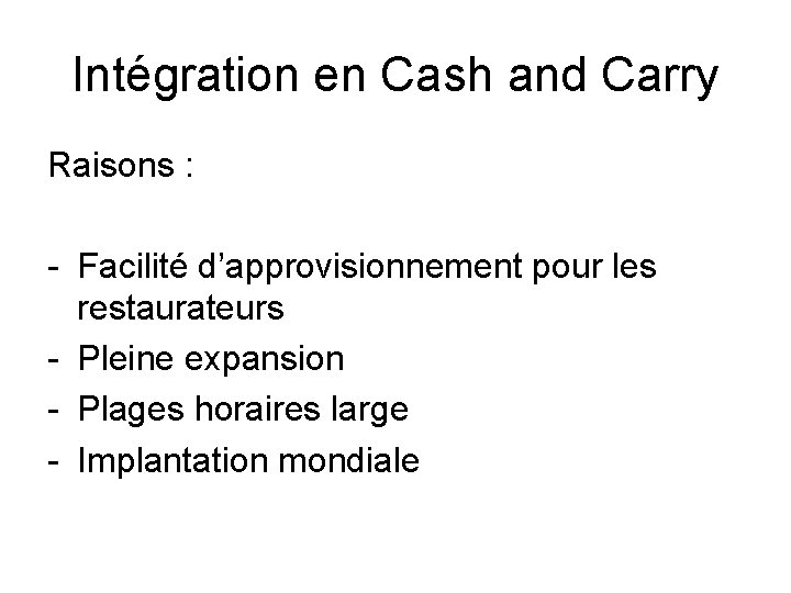 Intégration en Cash and Carry Raisons : - Facilité d’approvisionnement pour les restaurateurs -