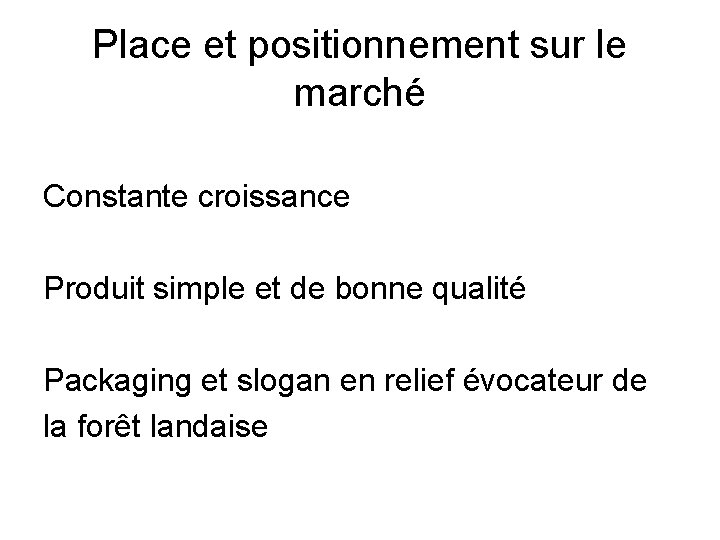 Place et positionnement sur le marché Constante croissance Produit simple et de bonne qualité