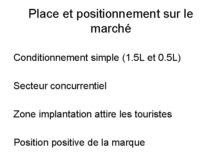 Place et positionnement sur le marché Conditionnement simple (1. 5 L et 0. 5