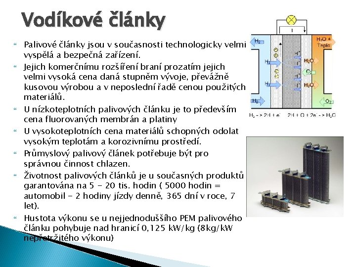 Vodíkové články Palivové články jsou v současnosti technologicky velmi vyspělá a bezpečná zařízení. Jejich