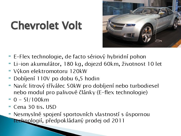 Chevrolet Volt E-Flex technologie, de facto sériový hybridní pohon Li-ion akumulátor, 180 kg, dojezd