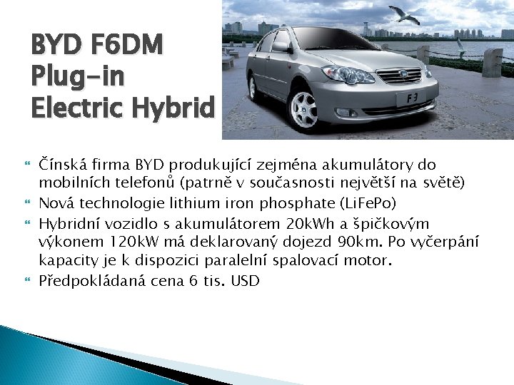 BYD F 6 DM Plug-in Electric Hybrid Čínská firma BYD produkující zejména akumulátory do