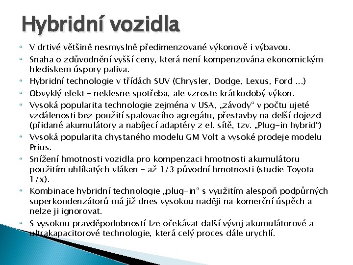 Hybridní vozidla V drtivé většině nesmyslně předimenzované výkonově i výbavou. Snaha o zdůvodnění vyšší