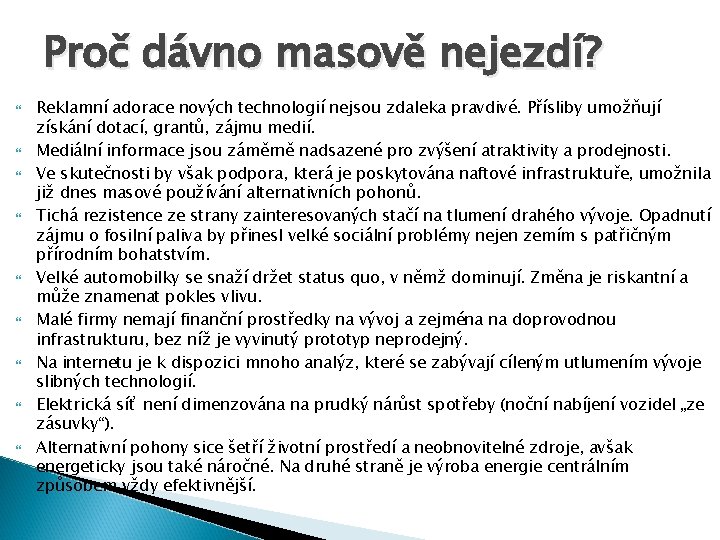 Proč dávno masově nejezdí? Reklamní adorace nových technologií nejsou zdaleka pravdivé. Přísliby umožňují získání