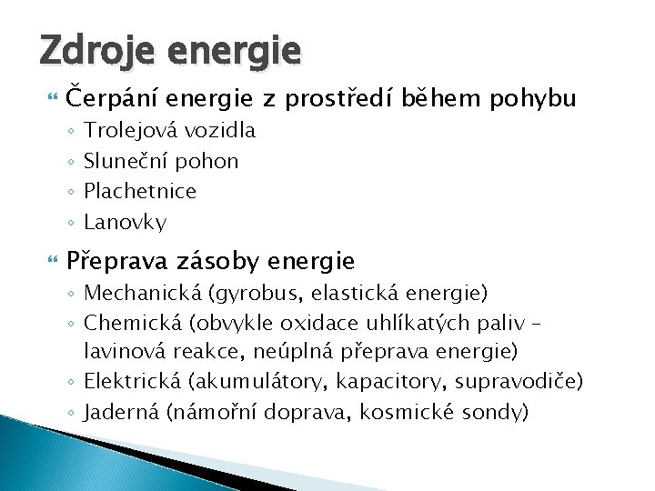 Zdroje energie Čerpání energie z prostředí během pohybu ◦ ◦ Trolejová vozidla Sluneční pohon