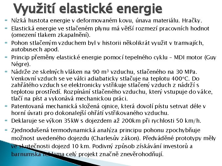  Využití elastické energie Nízká hustota energie v deformovaném kovu, únava materiálu. Hračky. Elastická