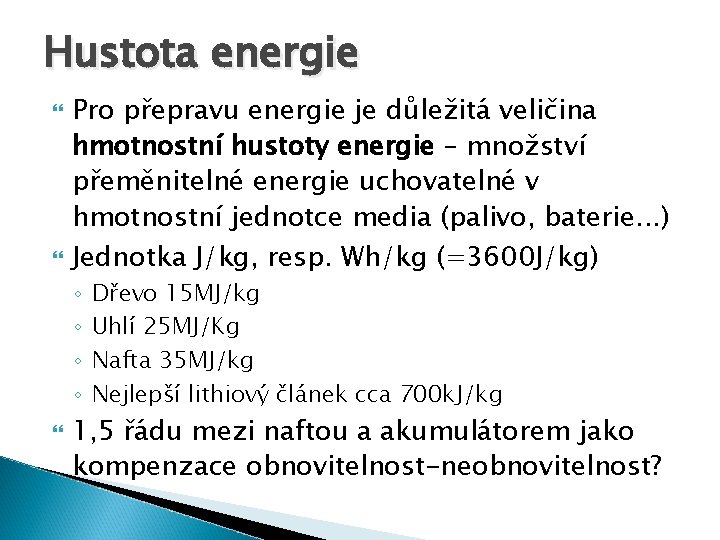 Hustota energie Pro přepravu energie je důležitá veličina hmotnostní hustoty energie – množství přeměnitelné