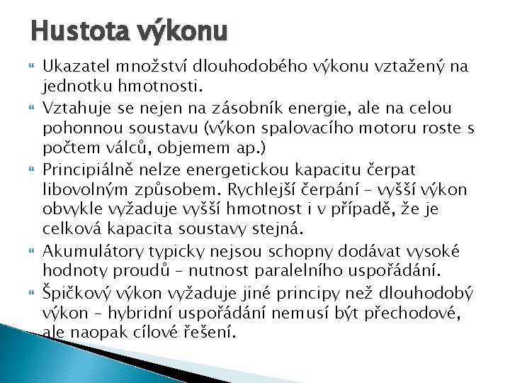 Hustota výkonu Ukazatel množství dlouhodobého výkonu vztažený na jednotku hmotnosti. Vztahuje se nejen na