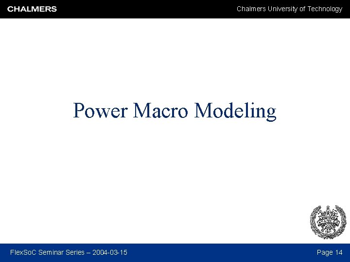 Chalmers University of Technology Power Macro Modeling Flex. So. C Seminar Series – 2004