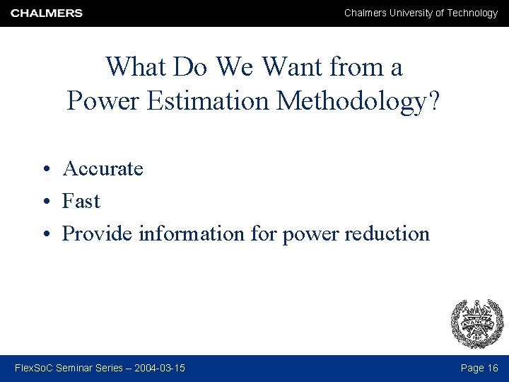 Chalmers University of Technology What Do We Want from a Power Estimation Methodology? •