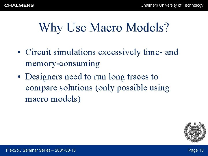 Chalmers University of Technology Why Use Macro Models? • Circuit simulations excessively time- and