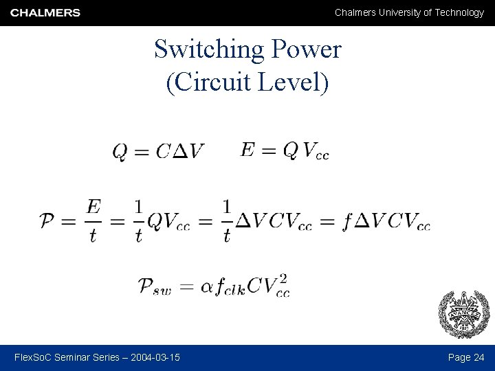 Chalmers University of Technology Switching Power (Circuit Level) Flex. So. C Seminar Series –