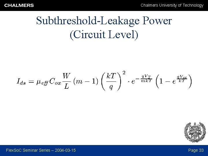 Chalmers University of Technology Subthreshold-Leakage Power (Circuit Level) Flex. So. C Seminar Series –