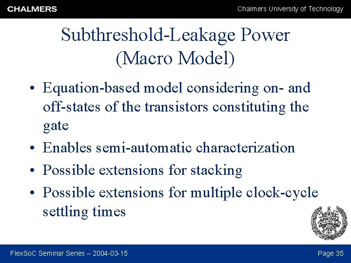 Chalmers University of Technology Subthreshold-Leakage Power (Macro Model) • Equation-based model considering on- and