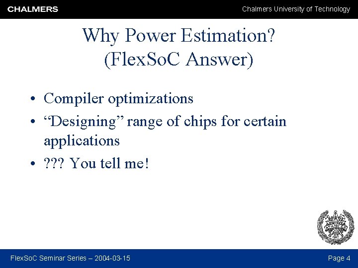 Chalmers University of Technology Why Power Estimation? (Flex. So. C Answer) • Compiler optimizations