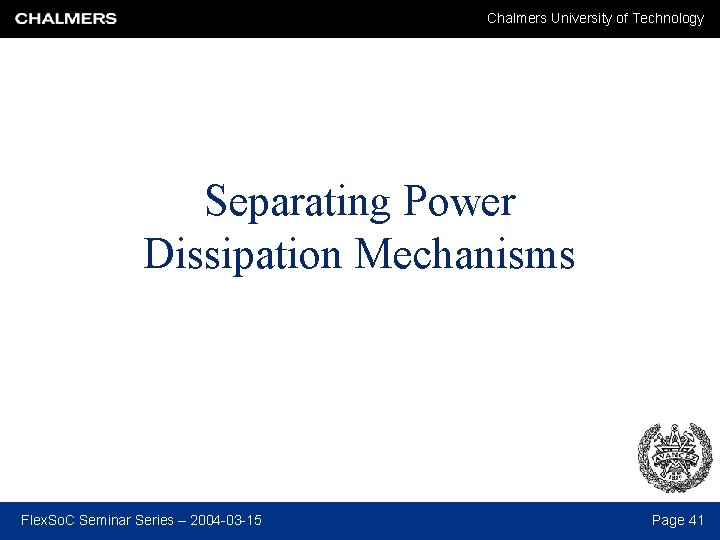 Chalmers University of Technology Separating Power Dissipation Mechanisms Flex. So. C Seminar Series –