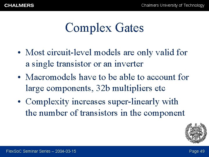 Chalmers University of Technology Complex Gates • Most circuit-level models are only valid for