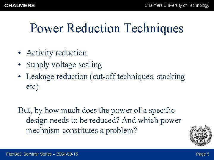 Chalmers University of Technology Power Reduction Techniques • Activity reduction • Supply voltage scaling