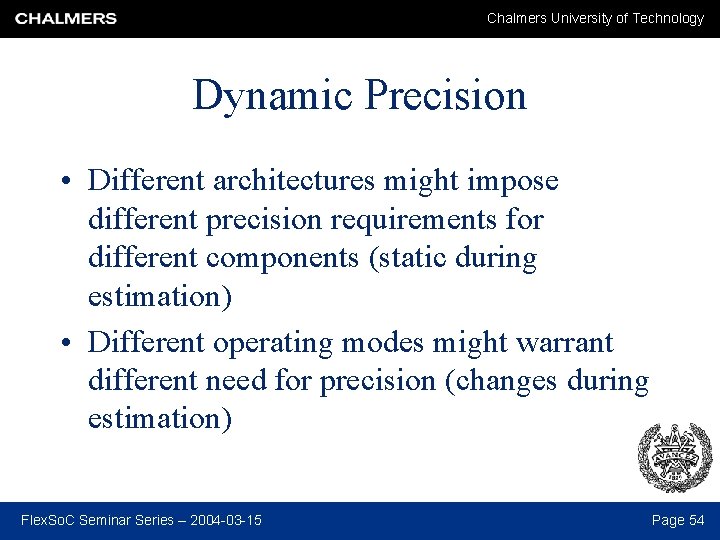 Chalmers University of Technology Dynamic Precision • Different architectures might impose different precision requirements