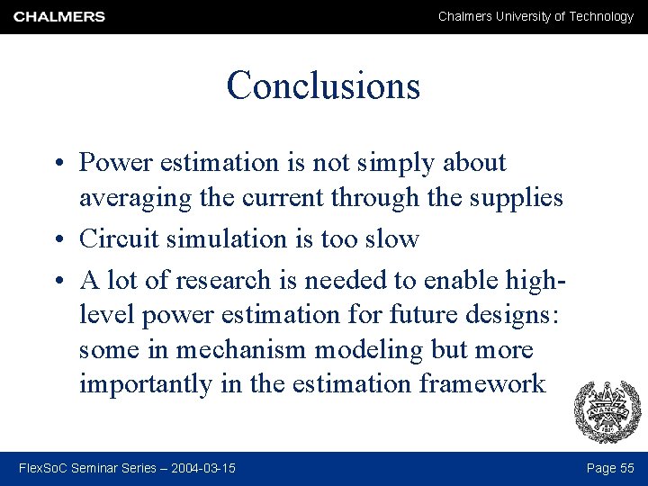 Chalmers University of Technology Conclusions • Power estimation is not simply about averaging the