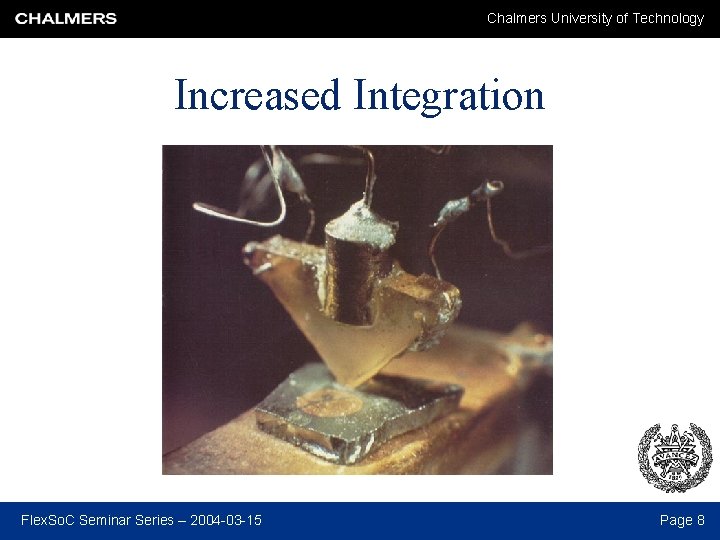 Chalmers University of Technology Increased Integration Flex. So. C Seminar Series – 2004 -03