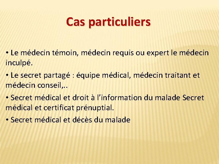 Cas particuliers • Le médecin témoin, médecin requis ou expert le médecin inculpé. •