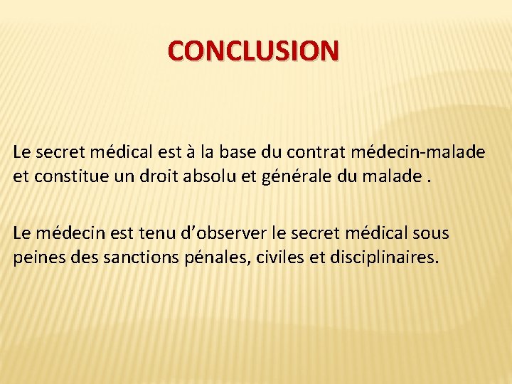 CONCLUSION Le secret médical est à la base du contrat médecin-malade et constitue un