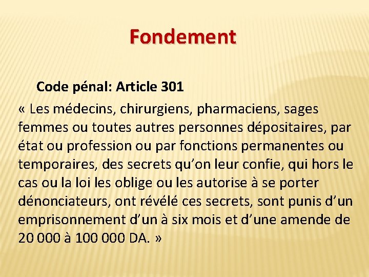 Fondement Code pénal: Article 301 « Les médecins, chirurgiens, pharmaciens, sages femmes ou toutes