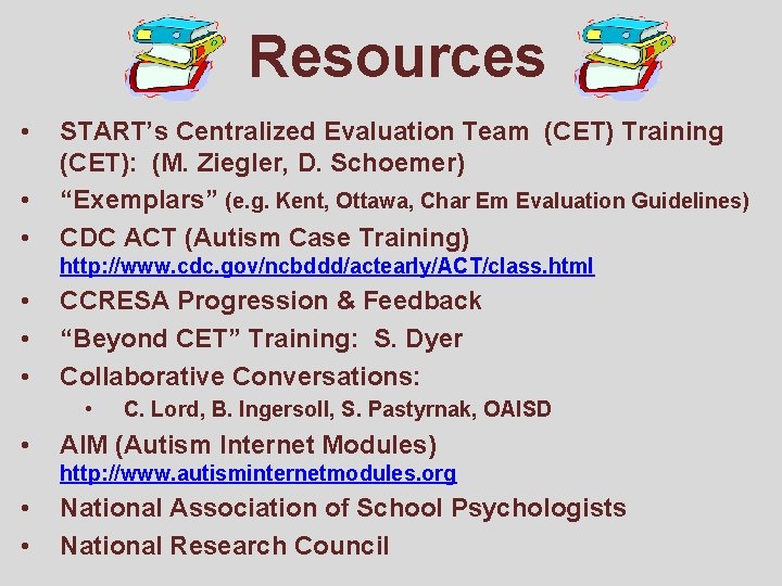 Resources • • • START’s Centralized Evaluation Team (CET) Training (CET): (M. Ziegler, D.