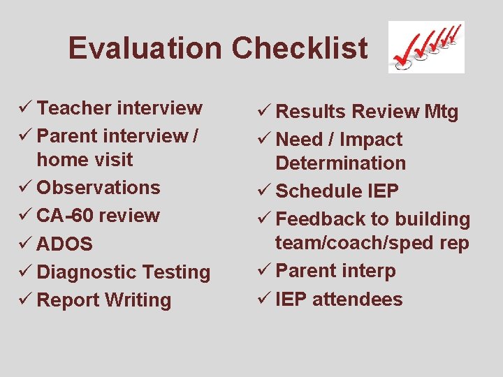 Evaluation Checklist ü Teacher interview ü Parent interview / home visit ü Observations ü