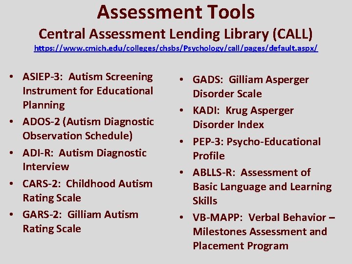 Assessment Tools Central Assessment Lending Library (CALL) https: //www. cmich. edu/colleges/chsbs/Psychology/call/pages/default. aspx/ • ASIEP-3: