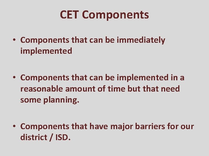 CET Components • Components that can be immediately implemented • Components that can be