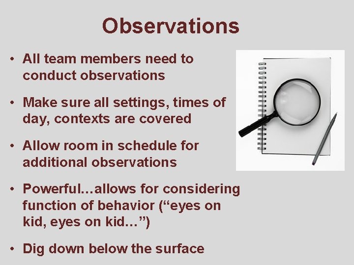 Observations • All team members need to conduct observations • Make sure all settings,