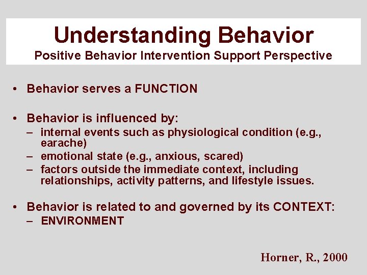 Understanding Behavior Positive Behavior Intervention Support Perspective • Behavior serves a FUNCTION • Behavior