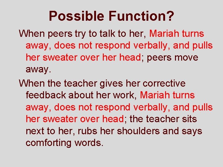 Possible Function? When peers try to talk to her, Mariah turns away, does not