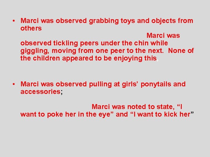  • Marci was observed grabbing toys and objects from others and appeared unaware