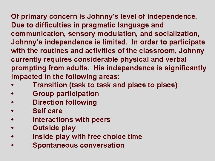 Of primary concern is Johnny’s level of independence. Due to difficulties in pragmatic language