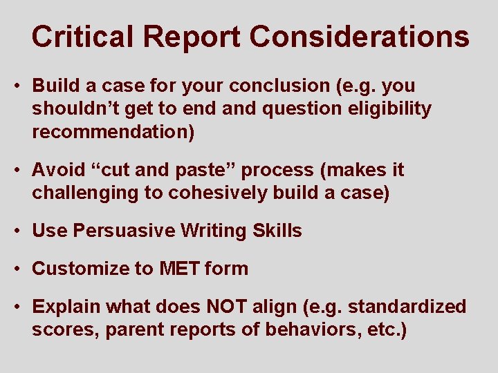 Critical Report Considerations • Build a case for your conclusion (e. g. you shouldn’t