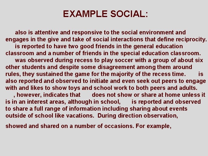 EXAMPLE SOCIAL: also is attentive and responsive to the social environment and engages in