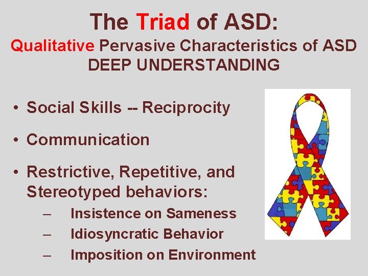 The Triad of ASD: Qualitative Pervasive Characteristics of ASD DEEP UNDERSTANDING • Social Skills
