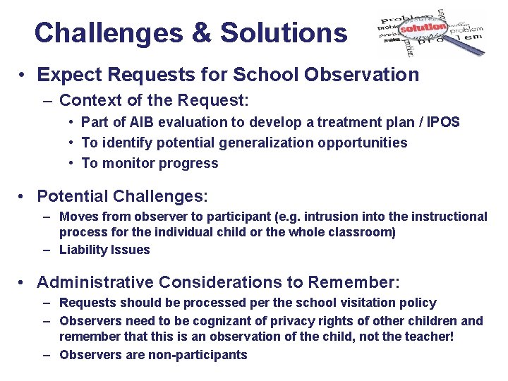 Challenges & Solutions • Expect Requests for School Observation – Context of the Request: