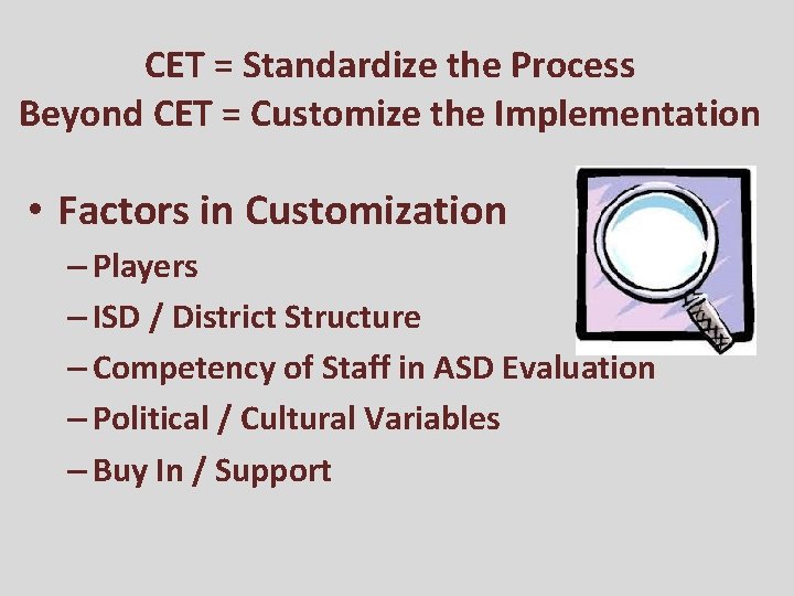 CET = Standardize the Process Beyond CET = Customize the Implementation • Factors in