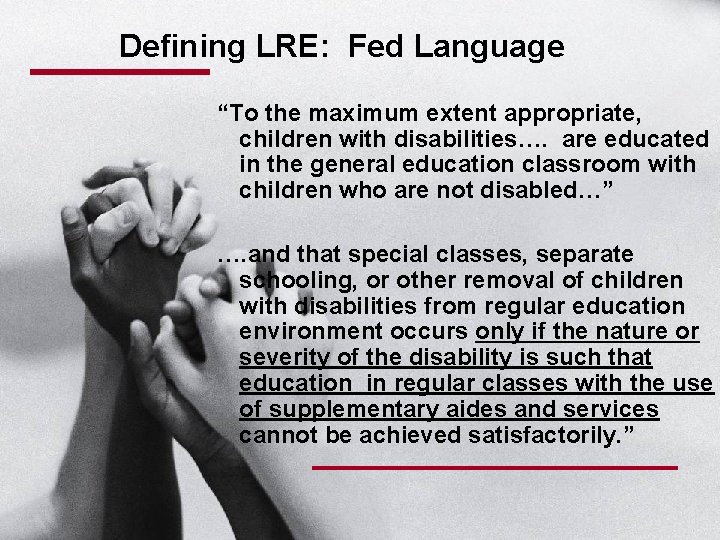 Defining LRE: Fed Language “To the maximum extent appropriate, children with disabilities…. are educated