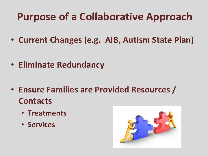 Purpose of a Collaborative Approach • Current Changes (e. g. AIB, Autism State Plan)