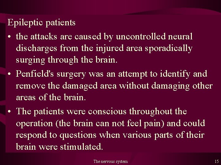 Epileptic patients • the attacks are caused by uncontrolled neural discharges from the injured